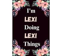 I'm Lexi Doing Lexi Things: A Cute Personalized Notebook for Women, Teens, and Girls Named Lexi - Fun Gift for Writing, Journaling, and Everyday Notes