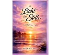 Im Licht der Stille: von Herz zu Herz