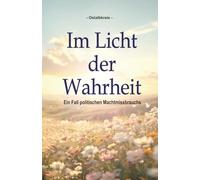 Im Licht der Wahrheit: Ein Fall politischen Machtmissbrauchs