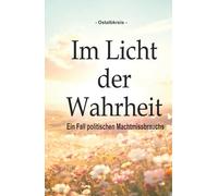 Im Licht der Wahrheit: Ein Fall politischen Machtmissbrauchs