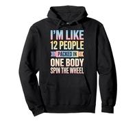 I'm Like 12 People Packed In One Body Spin The Wheel Felpa con Cappuccio