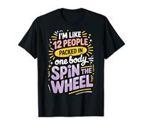 I'm Like 12 People Packed In One Body Spin The Wheel Maglietta