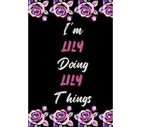 I'm Lily Doing Lily Things: Personalized Notebook for Girls and Women called Lily