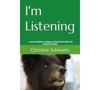 I'm Listening: ... and creating a deeper connection with my animal friends
