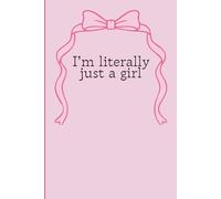 I'm Literally Just A Girl Journal: Notebook for all girls