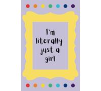 I'm Literally Just A Girl Notebook, 100 pages