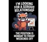 I'm Looking For a Serious Relationship The Position is Monday to Friday Weekends Off: A Sarcastic Hardcover Notebook for Modern Dating | 200 Dot Grid ... Outlining Relationship Terms and Conditions