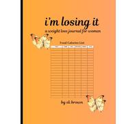 i'm losing it: a weight loss journal for women: daily, weekly and monthly food trackers to help with weight loss
