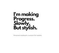 I'm Making Progress Slowly, But Stylish: Motivational notebook , Paperback, Diary, Goals, Passion , Positive gift