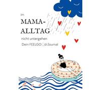 Im Mama-Alltag nicht untergehen: Dein Feelgood-Journal
