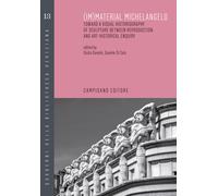 (Im)material Michelangelo. Toward a visual historiography of sculpture bet...