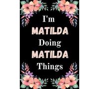 I'm Matilda Doing Matilda Things: A Cute Personalized Notebook for Women, Teens, and Girls Named Matilda - Fun Gift for Writing, Journaling, and Everyday Notes
