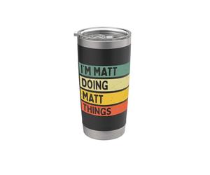 I'm Matt Doing Matt Things Divertente Citazione Personalizzata Bicchiere termico in acciaio inox doppia parete