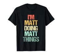 I'm Matt Doing Matt Things - Divertente Dire Bel Nome Matt Maglietta
