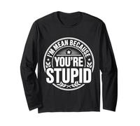 I'm Mean Because You're Stupid Sarcasmo ironico - Maglia a Manica