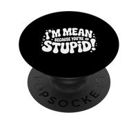 I'm Mean Because You're Stupid Sarcasmo ironico |- PopSockets PopGrip Adesivo
