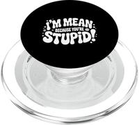 I'm Mean Because You're Stupid Sarcasmo ironico |- PopSockets PopGrip per MagSafe