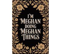 I'm Meghan Doing Meghan Things: Cool Personalised Name Journal - Lined Notebook Birthday Present for Meghan - Funny Custom Quote, 6x9 inches - 120 pages