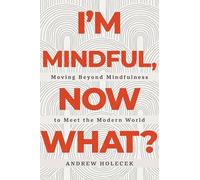 Andrew Holecek I'm Mindful, Now What? (Tascabile) (PRESALE 16/09/2024)
