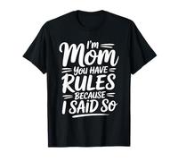 I'm Mom You Have Rules Because I Said So Maglietta