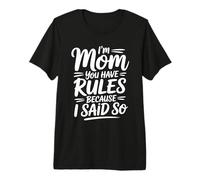 I'm Mom You Have Rules Because I Said So Maglietta Premium