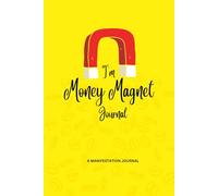 I'm Money Magnet Journal: Attacting Wealth& Success Effortlessly Through Guided Manifestation Techniques, Exercises and Tools