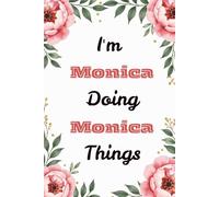 I'm Monica Doing Monica Things: Personalized Lined Notebook & Creative Journal for Women and Girls | Cute Custom Name Gift for Writing and Planning