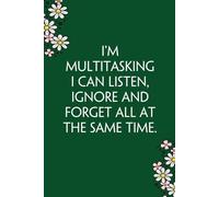 I'm Multitasking I Can Listen Ignore And Forget All at The Same Time: Funny Gag Gift Notebook for Co-workers, Team, HR, Employees, Friends, Students, Classmates, Teacher [6"x9" - 100 pages]