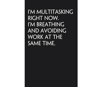 I'm Multitasking Right Now I'm Breathing And Avoiding Work At The Same Time: Sarcastic Funny Office Notebooks for Coworkers, Boss, Accountant, Team, ... Office Manager, Employees (6"x9" - 100 page)