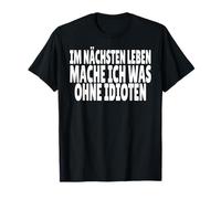 IM NÄCHSTEN LEBEN MACHE ICH WAS OHNE IDIOTEN Maglietta