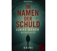Im Namen der Schuld: Lukas Weber ermittelt