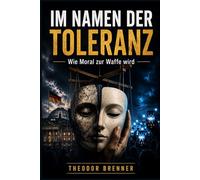 Im Namen der Toleranz: Wie Moral zur Waffe wird