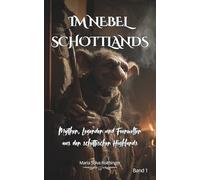 Im Nebel Schottlands - Mythen, Legenden und Feenwesen aus den schottischen Highlands: Wenn die Highlands flüstern - Band 1