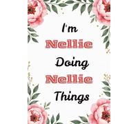 I'm Nellie Doing Nellie Things: Personalized Lined Notebook & Creative Journal for Women and Girls | Cute Custom Name Gift for Writing and Planning