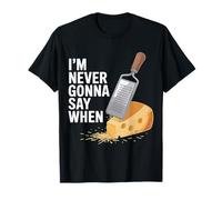 I'm Never Gonna Say When Parmesan Cheese Grater --- Maglietta
