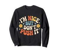 I'm Nice But Don't Push It - Felpa