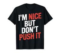 I'm Nice But Don't Push It Sassy Attitude Personality - Maglietta