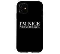 I'm Nice Pero No Te Pases Funny Spanish English Saying Custodia per iPhone 11