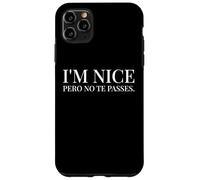 I'm Nice Pero No Te Pases Funny Spanish English Saying Custodia per iPhone 11 Pro Max