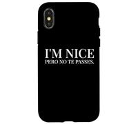 I'm Nice Pero No Te Pases Funny Spanish English Saying Custodia per iPhone X/XS