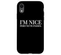 I'm Nice Pero No Te Pases Funny Spanish English Saying Custodia per iPhone XR