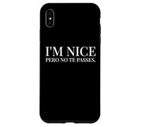 I'm Nice Pero No Te Pases Funny Spanish English Saying Custodia per iPhone XS Max