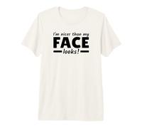 I'm Nicer Than My Face Looks Espressione Malvagia Maglietta Premium
