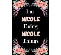 I'm Nicole Doing Nicole Things: A Cute Personalized Notebook for Women, Teens, and Girls Named Nicole - Fun Gift for Writing, Journaling, and Everyday Notes