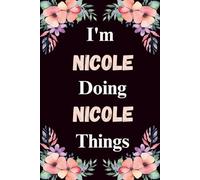 I'm Nicole Doing Nicole Things: A Cute Personalized Notebook for Women, Teens, and Girls Named Nicole - Fun Gift for Writing, Journaling, and Everyday Notes