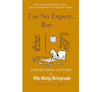 I'm No Expert, But ...: Unpublished Letters to the Daily Telegraph vol. 17