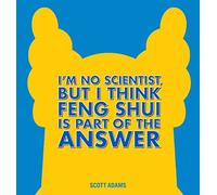 I'm No Scientist, But I Think Feng Shui Is Part of the Answer: A Dilbert Book: Volume 44