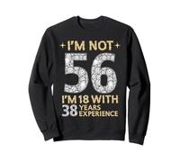 I'm Not 56 Ho 18 Anni con 38 Anni di Esperienza Divertente 56th b-Day Felpa