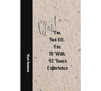 I'm Not 60, I'm 18 With 42 Years Experience: Gift Journal & Aging Well Workbook - 101 Ways to Fall in Love with Life Again