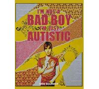 I'm not a BAD BOY I'm just AUTISTIC